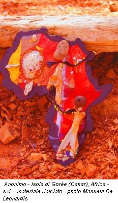 Anonimo - Isola di Gorée (Dakar), Africa - s.d. - materiale riciclato - photo Manuela De Leonardis
