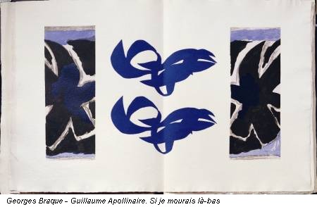 Georges Braque - Guillaume Apollinaire. Si je mourais là-bas
