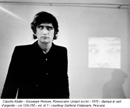 Claudio Abate - Giuseppe Penone, Rovesciare i propri occhi - 1970 - stampa ai sali d’argento - cm 120x150 - ed. di 7 - courtesy Galleria Vistamare, Pescara