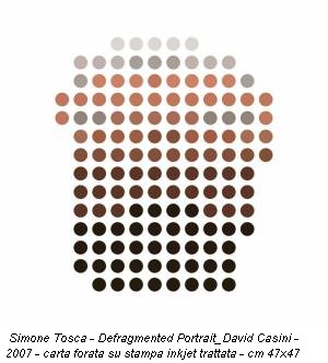 Simone Tosca - Defragmented Portrait_David Casini - 2007 - carta forata su stampa inkjet trattata - cm 47x47