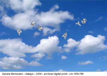 Sandra Bermudez - Always - 2008 - archival digital print - cm 105x156