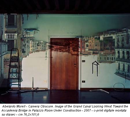 Abelardo Morell - Camera Obscure. Image of the Grand Canal Looking West Toward the Accademia Bridge in Palazzo Room Under Construction - 2007 - c-print digitale montata su diasec - cm 76,2x101,6