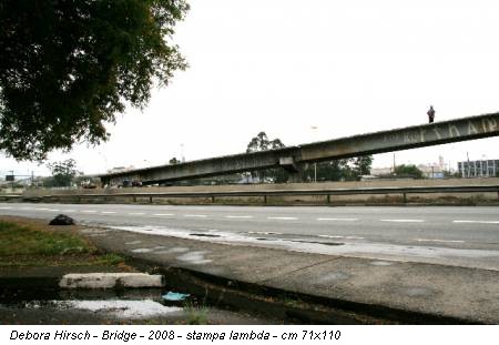 Debora Hirsch - Bridge - 2008 - stampa lambda - cm 71x110