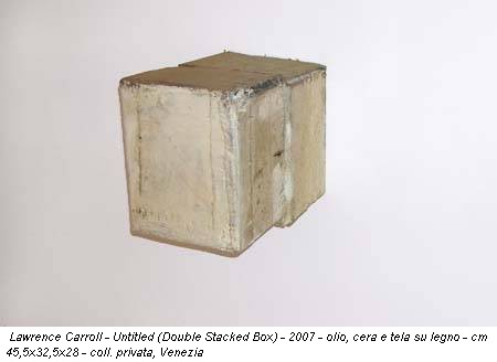 Lawrence Carroll - Untitled (Double Stacked Box) - 2007 - olio, cera e tela su legno - cm 45,5x32,5x28 - coll. privata, Venezia