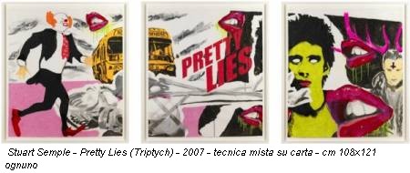 Stuart Semple - Pretty Lies (Triptych) - 2007 - tecnica mista su carta - cm 108x121 ognuno