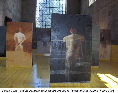 Pedro Cano - veduta parziale della mostra presso la Terme di Diocleziano, Roma 2008