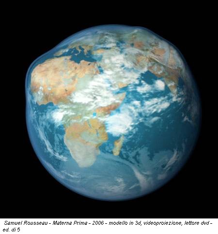 Samuel Rousseau - Materna Prima - 2006 - modello in 3d, videoproiezione, lettore dvd - ed. di 5
