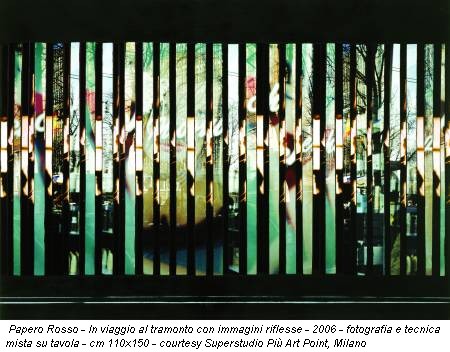 Papero Rosso - In viaggio al tramonto con immagini riflesse - 2006 - fotografia e tecnica mista su tavola - cm 110x150 - courtesy Superstudio Più Art Point, Milano