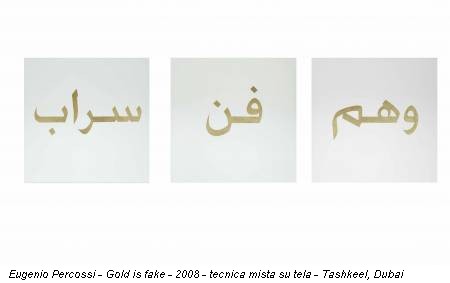 Eugenio Percossi - Gold is fake - 2008 - tecnica mista su tela - Tashkeel, Dubai