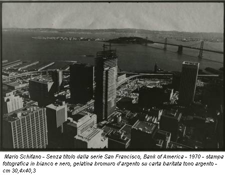 Mario Schifano - Senza titolo dalla serie San Francisco, Bank of America - 1970 - stampa fotografica in bianco e nero, gelatina bromuro d’argento su carta baritata tono argento - cm 30,4x40,3