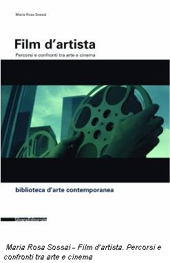 Maria Rosa Sossai - Film d’artista. Percorsi e confronti tra arte e cinema