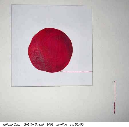 Juliana Ortiz - Get the thread - 2008 - acrilico - cm 50x50