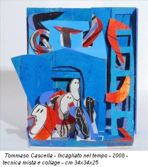 Tommaso Cascella - Incagliato nel tempo - 2008 - tecnica mista e collage - cm 34x34x25