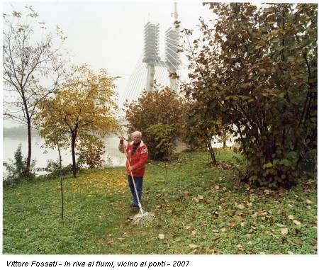 Vittore Fossati - In riva ai fiumi, vicino ai ponti - 2007