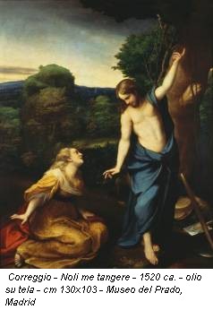 Correggio - Noli me tangere - 1520 ca. - olio su tela - cm 130x103 - Museo del Prado, Madrid