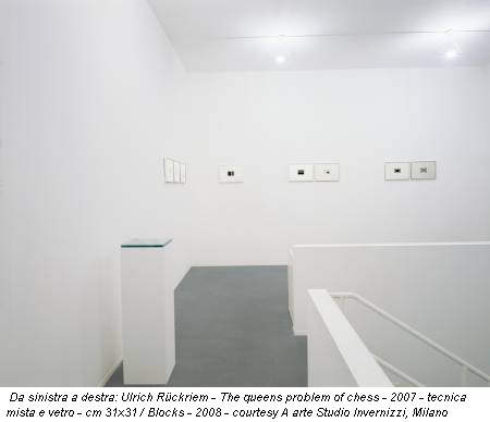 Da sinistra a destra: Ulrich Rückriem - The queens problem of chess - 2007 - tecnica mista e vetro - cm 31x31 / Blocks - 2008 - courtesy A arte Studio Invernizzi, Milano