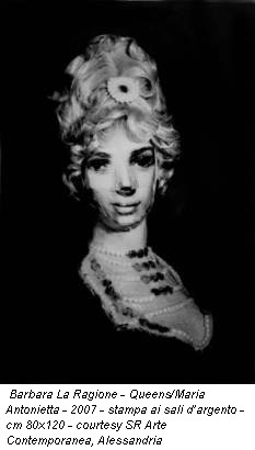 Barbara La Ragione - Queens/Maria Antonietta - 2007 - stampa ai sali d’argento - cm 80x120 - courtesy SR Arte Contemporanea, Alessandria