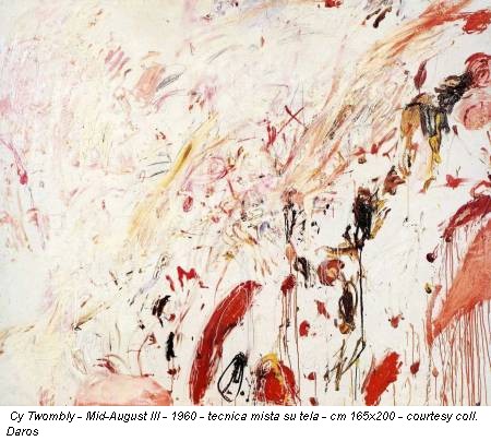Cy Twombly - Mid-August III - 1960 - tecnica mista su tela - cm 165x200 - courtesy coll. Daros