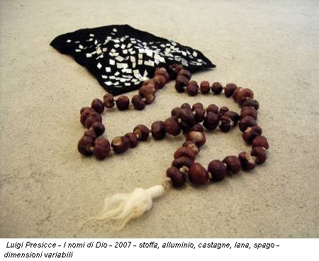 Luigi Presicce - I nomi di Dio - 2007 - stoffa, alluminio, castagne, lana, spago - dimensioni variabili