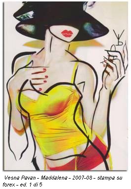 Vesna Pavan - Maddalena - 2007-08 - stampa su forex - ed. 1 di 5