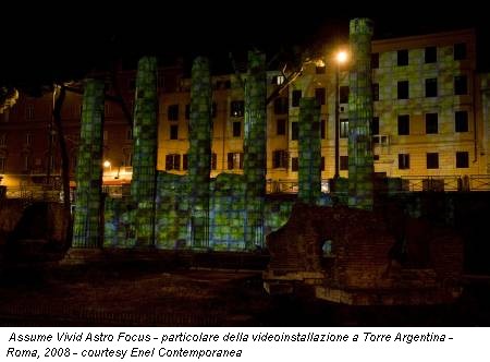 Assume Vivid Astro Focus - particolare della videoinstallazione a Torre Argentina - Roma, 2008 - courtesy Enel Contemporanea