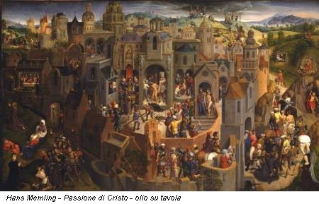 Hans Memling - Passione di Cristo - olio su tavola