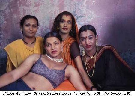 Thomas Wartmann - Between the Lines. India's third gender - 2006 - dvd, Germania, 95’
