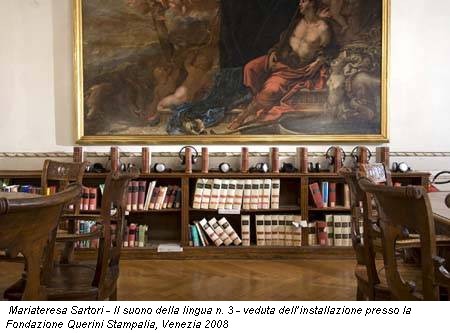 Mariateresa Sartori - Il suono della lingua n. 3 - veduta dell’installazione presso la Fondazione Querini Stampalia, Venezia 2008