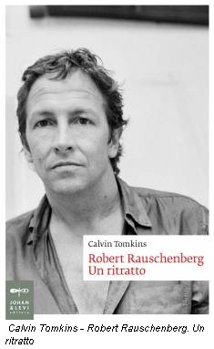 Calvin Tomkins - Robert Rauschenberg. Un ritratto