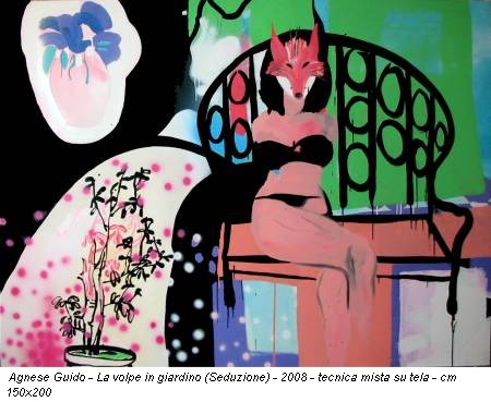 Agnese Guido - La volpe in giardino (Seduzione) - 2008 - tecnica mista su tela - cm 150x200