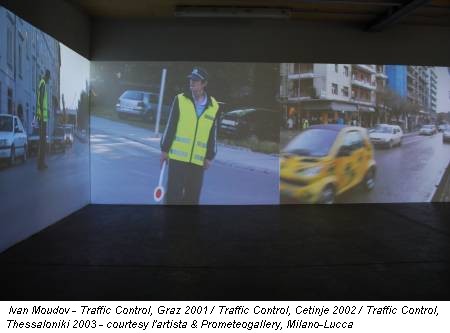 Ivan Moudov - Traffic Control, Graz 2001 / Traffic Control, Cetinje 2002 / Traffic Control, Thessaloniki 2003 - courtesy l'artista & Prometeogallery, Milano-Lucca
