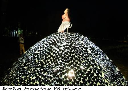 Matteo Basilè - Per grazia ricevuta - 2006 - performance