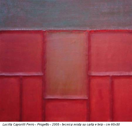 Lucilla Caporilli Ferro - Progetto - 2008 - tecnica mista su carta e tela - cm 60x80