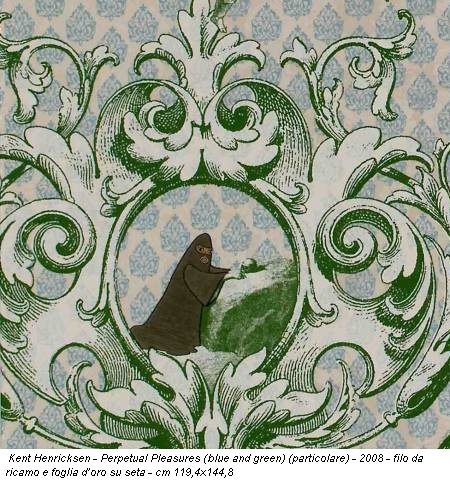 Kent Henricksen - Perpetual Pleasures (blue and green) (particolare) - 2008 - filo da ricamo e foglia d’oro su seta - cm 119,4x144,8