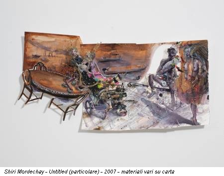 Shiri Mordechay - Untitled (particolare) - 2007 - materiali vari su carta