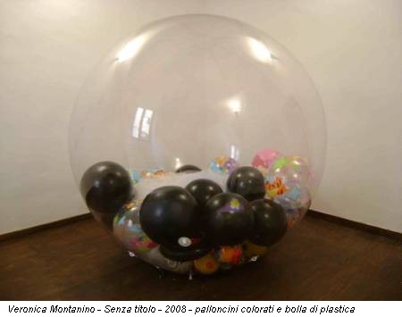 Veronica Montanino - Senza titolo - 2008 - palloncini colorati e bolla di plastica