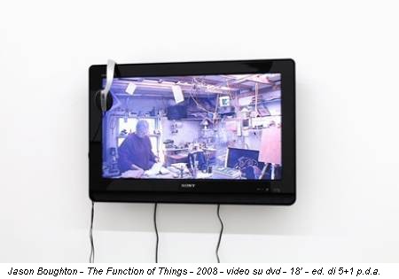 Jason Boughton - The Function of Things - 2008 - video su dvd - 18’ - ed. di 5+1 p.d.a.