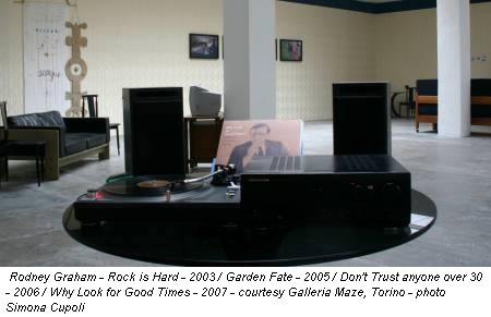 Rodney Graham - Rock is Hard - 2003 / Garden Fate - 2005 / Don't Trust anyone over 30 - 2006 / Why Look for Good Times - 2007 - courtesy Galleria Maze, Torino - photo Simona Cupoli