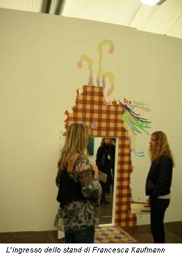 L’ingresso dello stand di Francesca Kaufmann