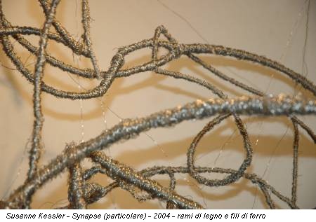 Susanne Kessler - Synapse (particolare) - 2004 - rami di legno e fili di ferro