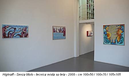 Highraff - Senza titolo - tecnica mista su tela - 2008 - cm 100x50 / 100x70 / 105x105