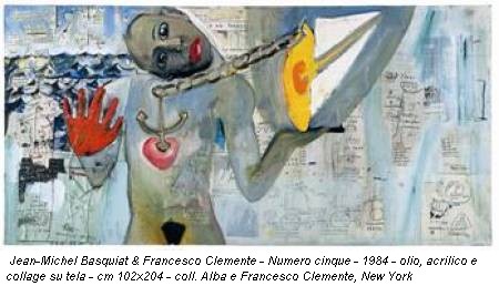 Jean-Michel Basquiat & Francesco Clemente - Numero cinque - 1984 - olio, acrilico e collage su tela - cm 102x204 - coll. Alba e Francesco Clemente, New York