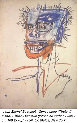 Jean-Michel Basquiat - Senza titolo (Testa di matto) - 1982 - pastello grasso su carta su lino - cm 109,2x78,7 - coll. Lio Malca, New York