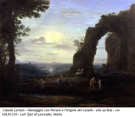 Claude Lorrain - Paesaggio con Perseo e l’origine del corallo - olio su tela - cm 104,5x129 - coll. Earl of Leicester, Wells