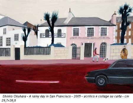 Shinko Okuhara - A rainy day in San Francisco - 2005 - acrilico e collage su carta - cm 29,7x39,8