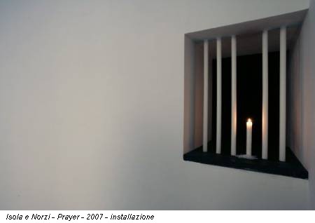 Isola e Norzi - Prayer - 2007 - installazione