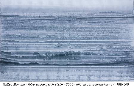 Matteo Montani - Altre strade per le stelle - 2008 - olio su carta abrasiva - cm 188x300