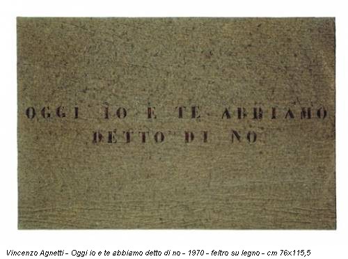 Vincenzo Agnetti - Oggi io e te abbiamo detto di no - 1970 - feltro su legno - cm 76x115,5