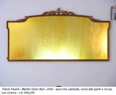 Flavio Favelli - Martini Silver Ball - 2008 - specchio sabbiato, verniciato gialle e inciso, con cornice - cm 109x209