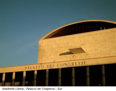 Adalberto Libera - Palazzo dei Congressi - Eur
